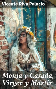 monja y casada, virgen y martir (ebook)-vicente riva palacio-8596547826347