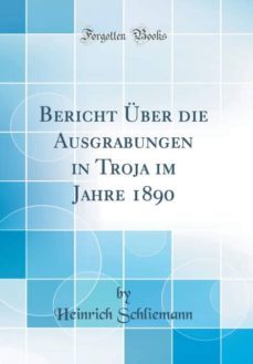 bericht uber die ausgrabungen in troja im jahre 1890 (classic reprint)-9780266690047