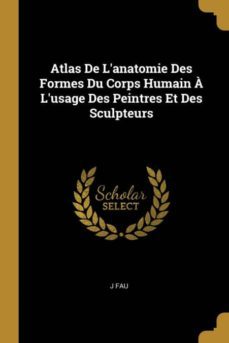 atlas de lanatomie des formes du corps humain a lusage des peintres et des sculpteurs-9780274309047
