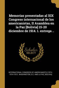 memorias presentadas al xix congreso internacional de los americanistas, ii asamblea en la paz [bolivia] 15-20 diciembre de 1914. 1. entrega ..-9780274490547