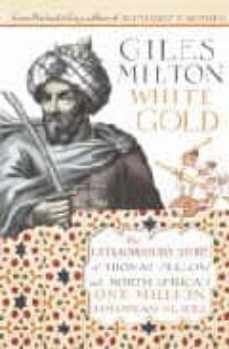 white gold: the extraordinary story of thomas pellow and north af rica s one million european slaves-9780340834947