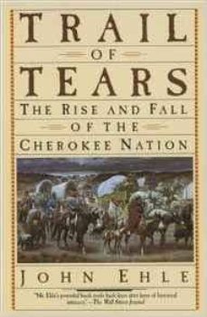trail of tears: the rise and fall of the cherokee nation-john ehle-9780385239547