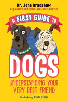 a first guide to dogs: understanding your very best friend (ebook)-john bradshaw-9780593521847