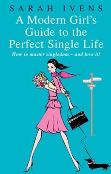 a modern girl's guide to the perfect single life (ebook)-sarah ivens-9780748110247