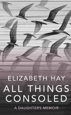 all things consoled (ebook)-elizabeth hay-9780857059147