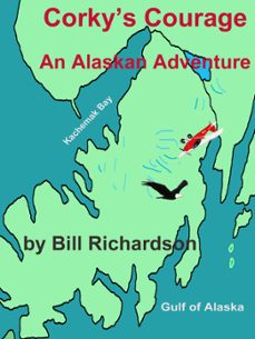 corky's courage an alaskan adventure (ebook)-bill richardson-9780988531147