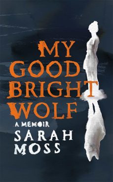 my good bright wolf (ebook)-sarah moss-9781035035847