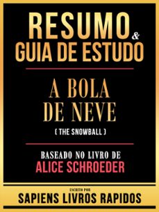 resumo &amp; guia de estudo - a bola de neve (the snowball) - baseado no livro de alice schroeder (ebook)-sapiens livros rapidos-sapiens livros rapidos-9781304185747