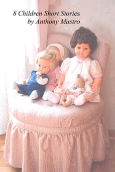 8 short stories for children (ebook)-anthony mastro-9781310049347