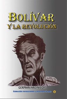 bolivar y la revolucion (ebook)-german arciniegas-9781370539147