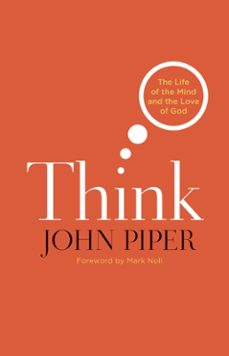 think (foreword by mark noll) (ebook)-john piper-9781433520747