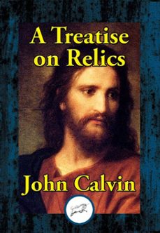 a treatise on relics-john calvin-9781515414247