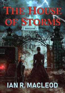 the house of storms (ebook)-ian r. macleod-9781625673947