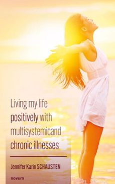 living my life positively with multisystemic and chronic illnesses (ebook)-jennifer karin schausten-9781642684247