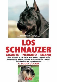 los schnauzer: como escoger el cachorro adecuado - comunicacion educacion y adiestramiento - alimentacion - salud acicalamiento - reproduccion (ebook)-a. franco-9781683255147