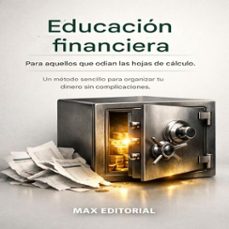 educacion financiera para aquellos que odian las hojas de calculo: un metodo sencillo para organizar tu dinero sin complicaciones. (ebook)-max editorial-9781779743947