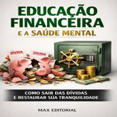 educaço financeira e a saude mental; com sair das dividas e restaurar sua tranquilidade (ebook)-max editorial-9781779746047