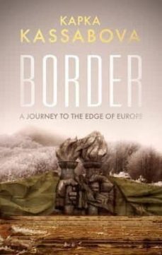 border: a journey to the edge of europe-kapka kassabova-9781783782147
