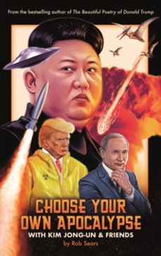 choose your own apocalypse with kim jong-un & friends-rob sears-9781786898647
