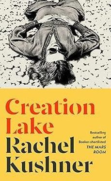 creation lake  (from the booker prize-shortlisted author)-rachel kushner-9781787331747