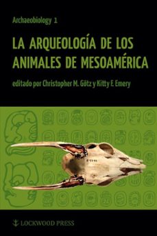la arqueologia de los animales de mesoamerica (ebook)-9781937040147