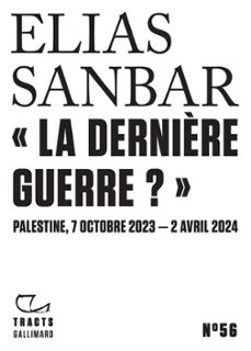 tracts (n56) - la dernière guerre ?. palestine, 7 octobre 2023 - 2 avril 2024 (ebook)-elias sanbar-9782073079947