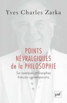 points nevralgiques de la philosophie - sur quelques philosophes français contemporains (ebook)-yves charles zarka-9782130816447