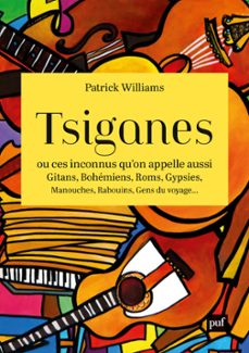 tsiganes, ou ces inconnus quon appelle aussi gitans, bohemiens, roms, gypsies, manouches, rabouins, gens du voyage... (ebook)-patrick williams-9782130835547