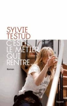 c est le metier qui rentre-sylvie testud-9782213681047