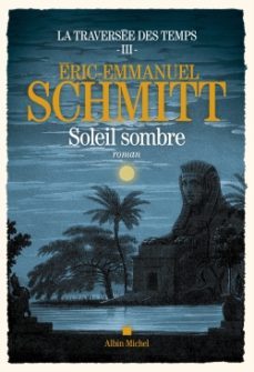 la traversee des temps - tome 3 - soleil sombre-eric-emmanuel schmitt-9782226467447