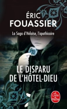 le disparu de l htel-dieu (la saga d helose, l apothicaire, tom e 3)-eric fouassier-9782253243847