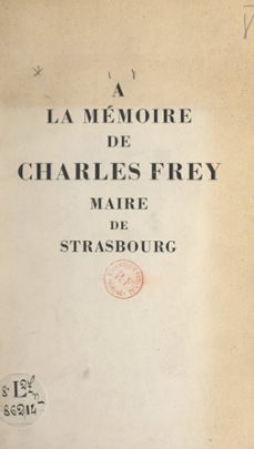 a la memoire de charles frey, maire de strasbourg (ebook)-9782307594147