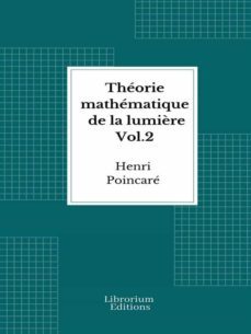 theorie mathematique de la lumière  vol.2 - 1892 - illustre (ebook)-henri poincare-9782383835547
