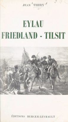 eylau, friedland, tilsit (ebook)-jean thiry-9782402312547