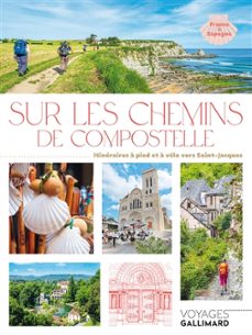 sur les chemins de compostelle : 30 itineraires sur les routes de saint-jacques-benedicte. grassin, coralie boucay-9782742465347