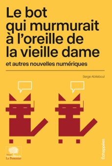 le bot qui murmurait a l'oreille de la vieille dame et autres nouvelles numeriques (ebook)-serge abiteboul-9782746517547