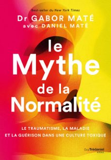 le mythe de la normalite - le traumatisme, la maladie et la guerison dans une culture toxique (ebook)-gabor mate-daniel mate-9782813234247