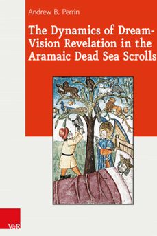the dynamics of dream-vision revelation in the aramaic dead sea scrolls (ebook)-andrew b. perrin-9783647550947