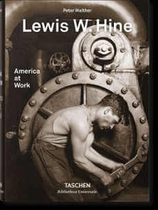 lewis w. hine: america at work (ed. trilingue aleman - frances - ingles)-lewis w. hine-peter walther-9783836572347
