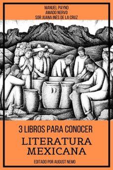3 libros para conocer literatura mexicana (ebook)-amado nervo-manuel payno-sor juana inés de la cruz-9783985513147