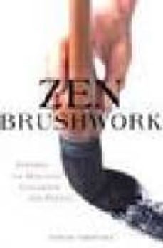 zen: brushwork: focusing the mind with calligraphy and painting-tanchu terayama-9784770029447