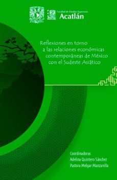 reflexiones en torno a las relaciones economicas contemporaneas de mexico con el sudeste asiatico (ebook)-9786073058247