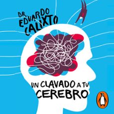 un clavado a tu cerebro-dr. eduardo calixto-9786073177047