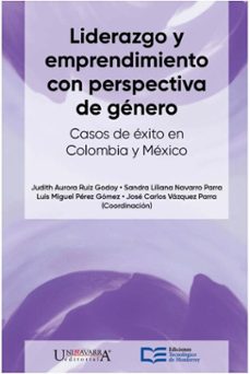 liderazgo y emprendimiento con perspectiva de genero. casos de exito en mexico y colombia (ebook)-judith aurora ruiz godoy-sandra liliana navarro parra-luis miguel pérez gómez-9786075018447