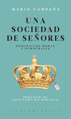 una sociedad de señores: dominacion moral y democracia-mario campaña-9786079409647