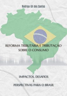 reforma tributaria e tributaço sobre o consumo (ebook)-rodrigo gil dos santos-9786501292847