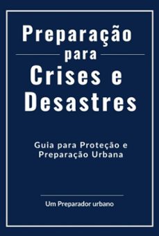preparaço para crises e desastres (ebook)-um preparador urbano-9786501339047