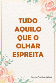 tudo aquilo que o olhar espreita (ebook)-marco antonio sabara-9786501845647