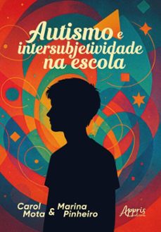 autismo e intersubjetividade na escola (ebook)-carol mota-marina pinheiro-9786525082547