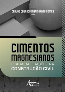 cimentos magnesianos e suas aplicaçes na construço civil (ebook)-carlos eduardo marmorato gomes-9786525085647